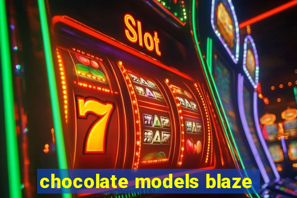 chocolate models blaze